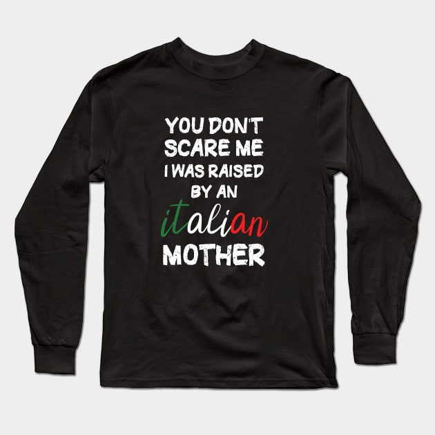 You don't scare me I was raised by an Italian mother T-Shirt Long Sleeve T-Shirt by Awat1f